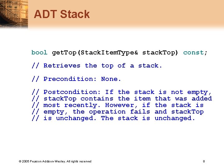 ADT Stack bool get. Top(Stack. Item. Type& stack. Top) const; // Retrieves the top