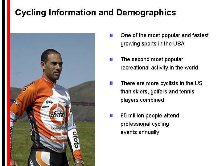 Cycling Information and Demographics One of the most popular and fastest growing sports in Cycling Information and Demographics One of the most popular and fastest growing sports in