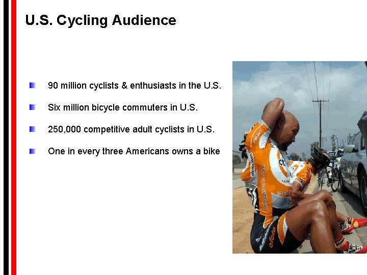 U. S. Cycling Audience 90 million cyclists & enthusiasts in the U. S. Six U. S. Cycling Audience 90 million cyclists & enthusiasts in the U. S. Six