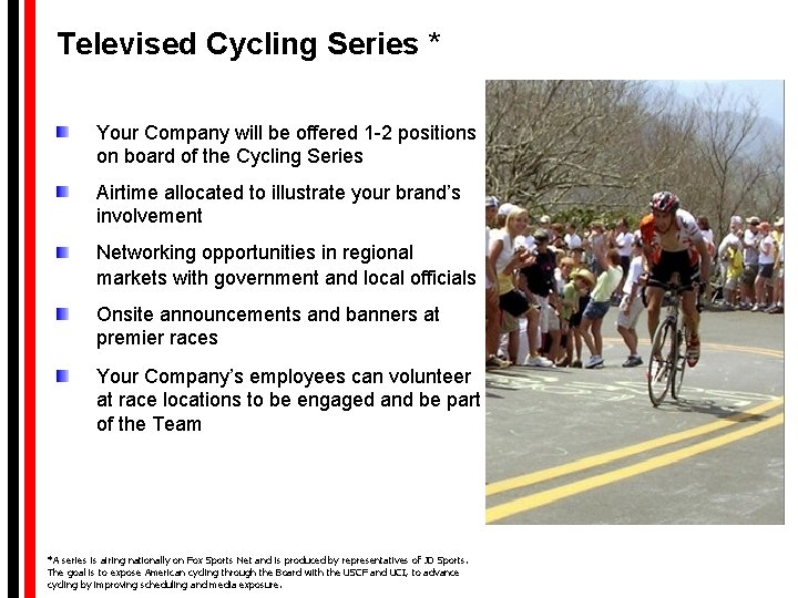 Televised Cycling Series * Your Company will be offered 1 -2 positions on Televised Cycling Series * Your Company will be offered 1 -2 positions on