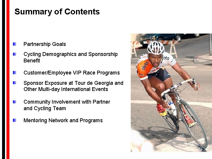Summary of Contents Partnership Goals Cycling Demographics and Sponsorship Benefit Customer/Employee VIP Race Programs Summary of Contents Partnership Goals Cycling Demographics and Sponsorship Benefit Customer/Employee VIP Race Programs