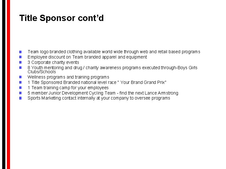 Title Sponsor cont’d Team logo branded clothing available world wide through web and retail Title Sponsor cont’d Team logo branded clothing available world wide through web and retail