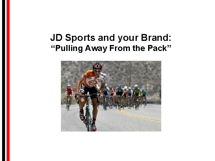 JD Sports and your Brand: “Pulling Away From the Pack” JD Sports and your Brand: “Pulling Away From the Pack”
