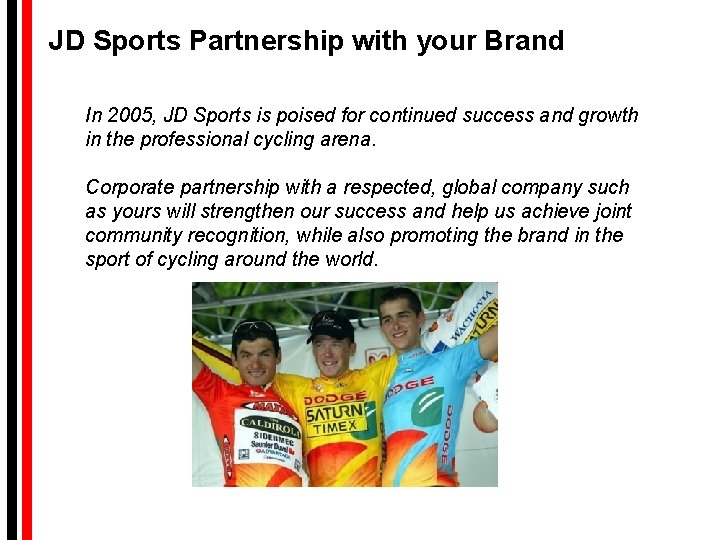 JD Sports Partnership with your Brand In 2005, JD Sports is poised for continued JD Sports Partnership with your Brand In 2005, JD Sports is poised for continued
