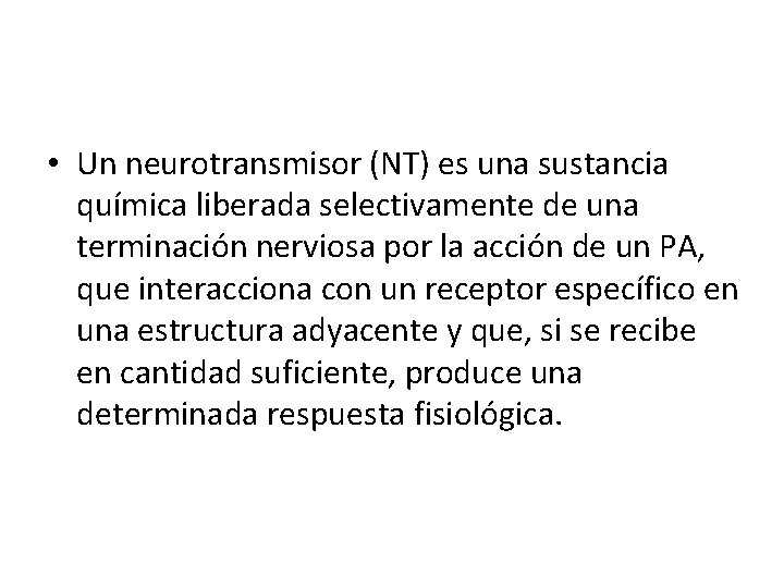  • Un neurotransmisor (NT) es una sustancia química liberada selectivamente de una terminación