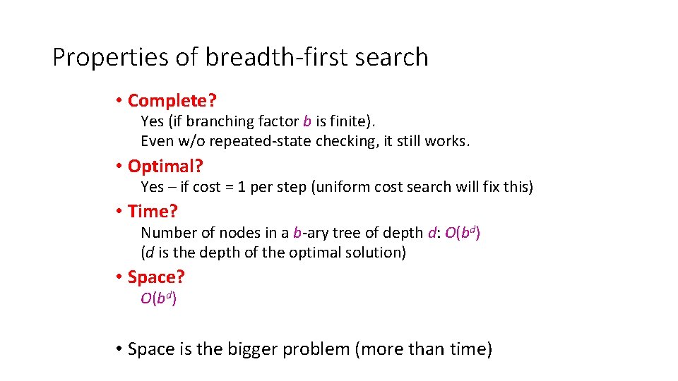 Properties of breadth-first search • Complete? Yes (if branching factor b is finite). Even