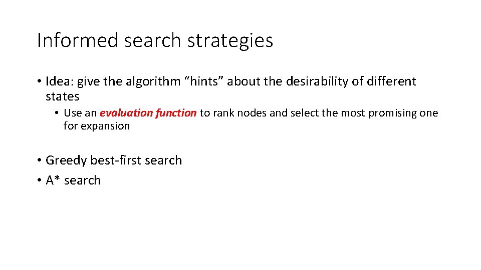 Informed search strategies • Idea: give the algorithm “hints” about the desirability of different