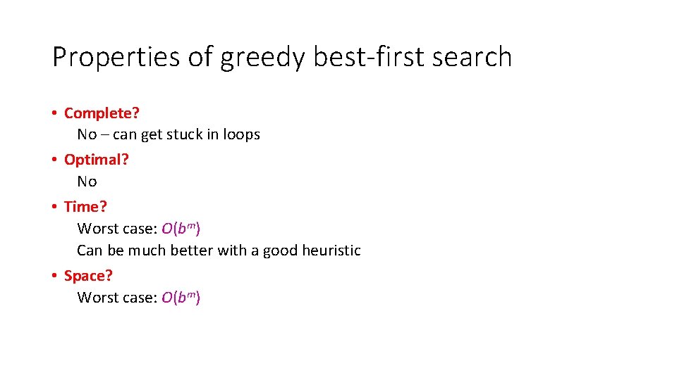 Properties of greedy best-first search • Complete? No – can get stuck in loops