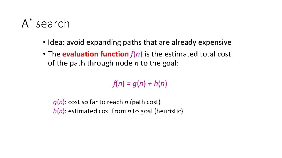 A* search • Idea: avoid expanding paths that are already expensive • The evaluation