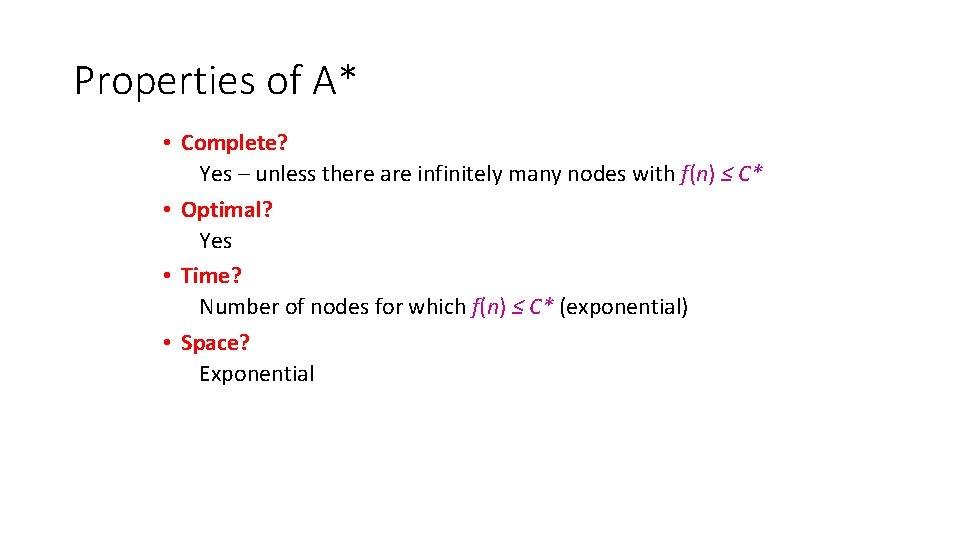 Properties of A* • Complete? Yes – unless there are infinitely many nodes with