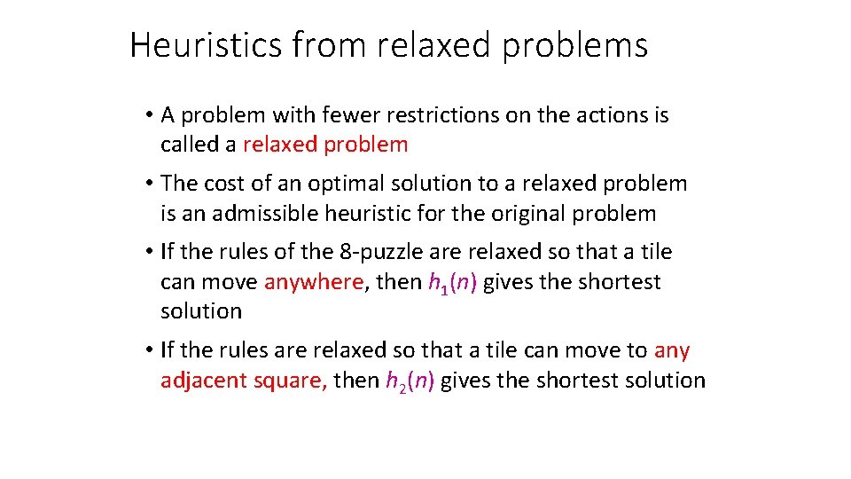 Heuristics from relaxed problems • A problem with fewer restrictions on the actions is