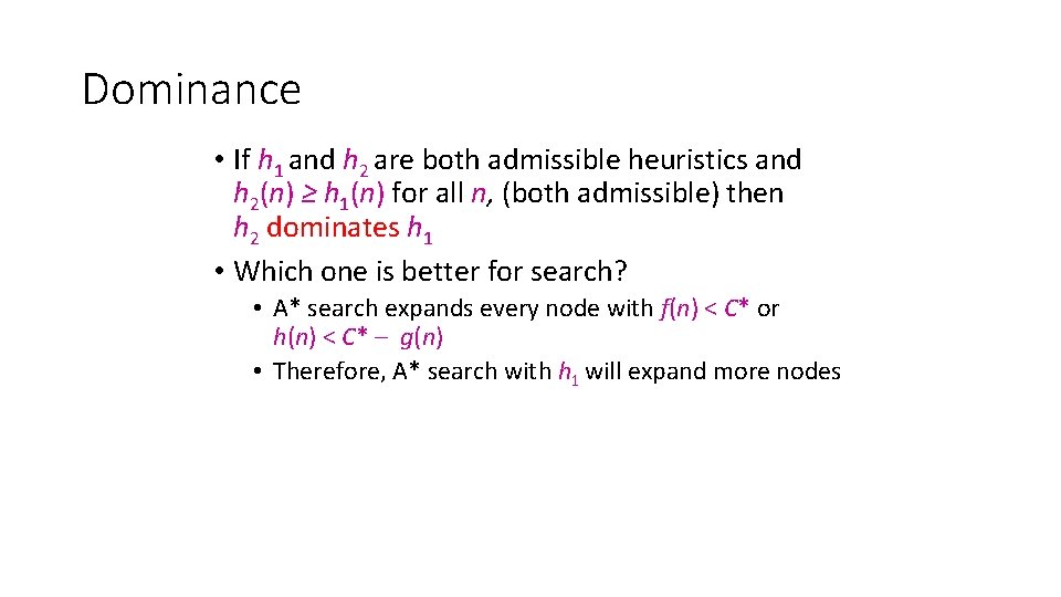 Dominance • If h 1 and h 2 are both admissible heuristics and h