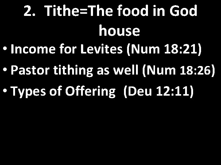 2. Tithe=The food in God house • Income for Levites (Num 18: 21) •