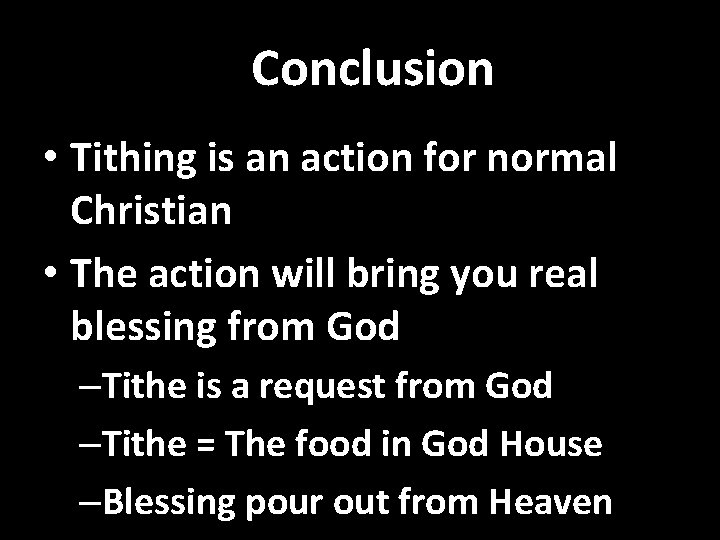 Conclusion • Tithing is an action for normal Christian • The action will bring