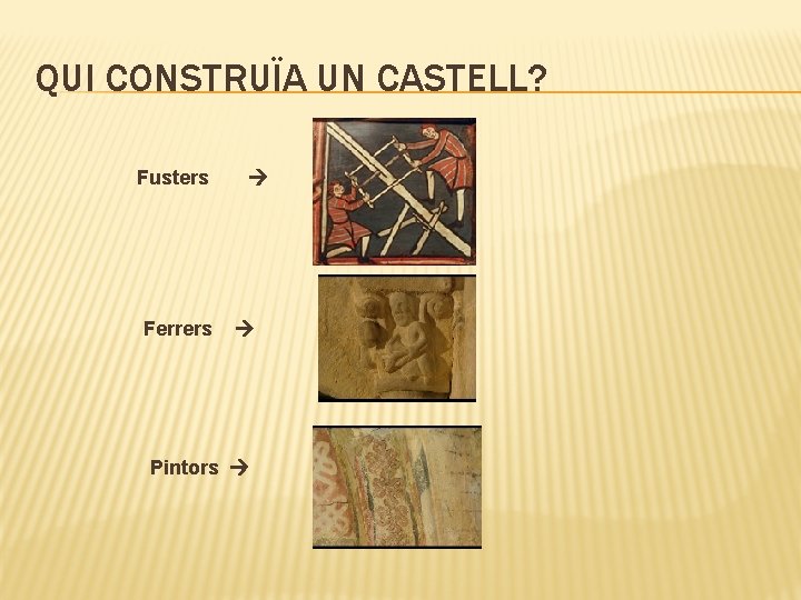 QUI CONSTRUÏA UN CASTELL? Fusters Ferrers Pintors 