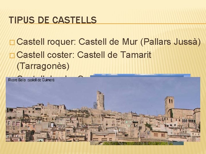 TIPUS DE CASTELLS � Castell roquer: Castell de Mur (Pallars Jussà) � Castell coster: