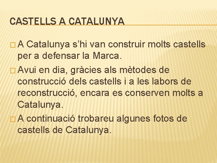 CASTELLS A CATALUNYA �A Catalunya s’hi van construir molts castells per a defensar la