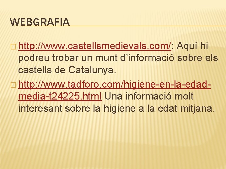 WEBGRAFIA � http: //www. castellsmedievals. com/: Aquí hi podreu trobar un munt d’informació sobre