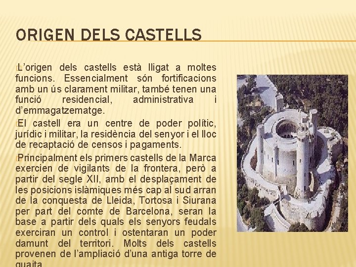ORIGEN DELS CASTELLS � L’origen dels castells està lligat a moltes funcions. Essencialment són