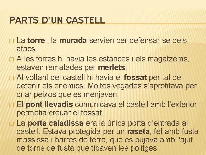 PARTS D’UN CASTELL La torre i la murada servien per defensar-se dels atacs. �