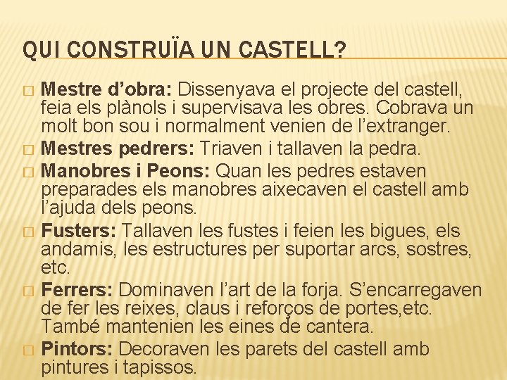 QUI CONSTRUÏA UN CASTELL? Mestre d’obra: Dissenyava el projecte del castell, feia els plànols