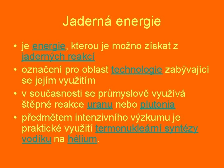 Jaderná energie • je energie, kterou je možno získat z jaderných reakcí • označení Jaderná energie • je energie, kterou je možno získat z jaderných reakcí • označení