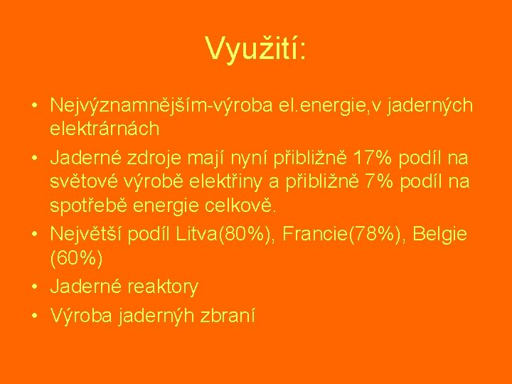 Využití: • Nejvýznamnějším-výroba el. energie, v jaderných elektrárnách • Jaderné zdroje mají nyní přibližně Využití: • Nejvýznamnějším-výroba el. energie, v jaderných elektrárnách • Jaderné zdroje mají nyní přibližně