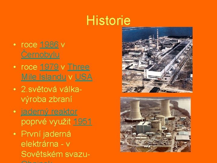 Historie • roce 1986 v Černobylu • roce 1979 v Three Mile Islandu v