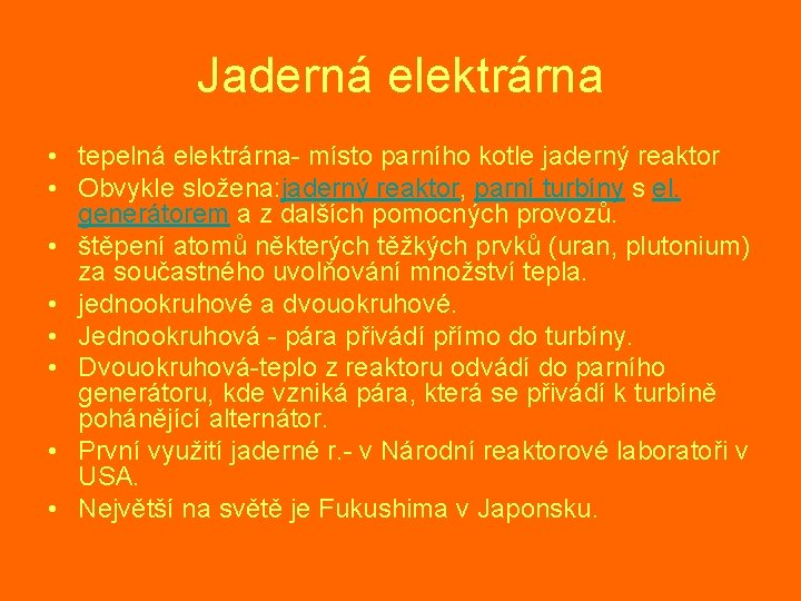 Jaderná elektrárna • tepelná elektrárna- místo parního kotle jaderný reaktor • Obvykle složena: jaderný