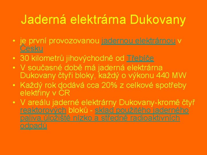 Jaderná elektrárna Dukovany • je první provozovanou jadernou elektrárnou v Česku • 30 kilometrů Jaderná elektrárna Dukovany • je první provozovanou jadernou elektrárnou v Česku • 30 kilometrů