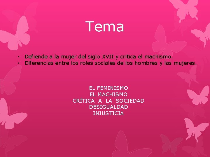 Tema • Defiende a la mujer del siglo XVII y critica el machismo. • Tema • Defiende a la mujer del siglo XVII y critica el machismo. •