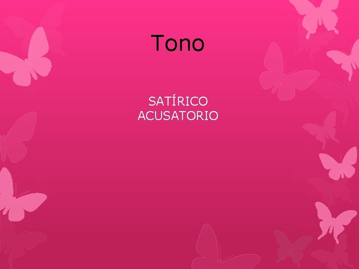 Tono SATÍRICO ACUSATORIO Tono SATÍRICO ACUSATORIO