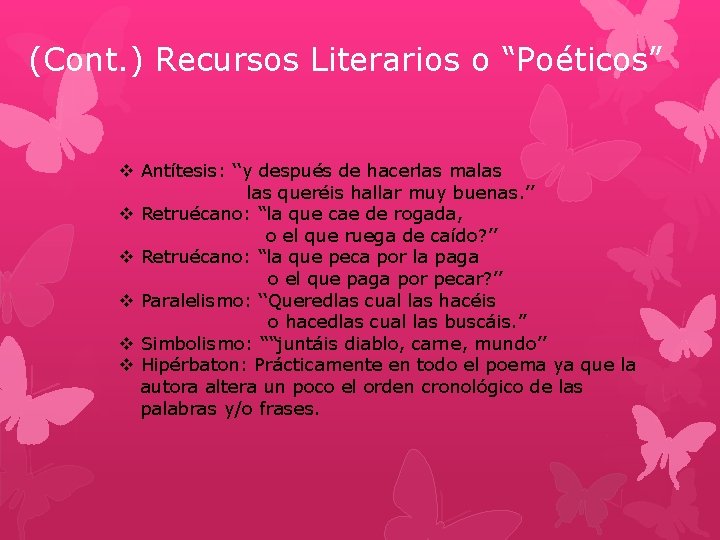 (Cont. ) Recursos Literarios o “Poéticos” v Antítesis: ‘‘y después de hacerlas malas queréis (Cont. ) Recursos Literarios o “Poéticos” v Antítesis: ‘‘y después de hacerlas malas queréis