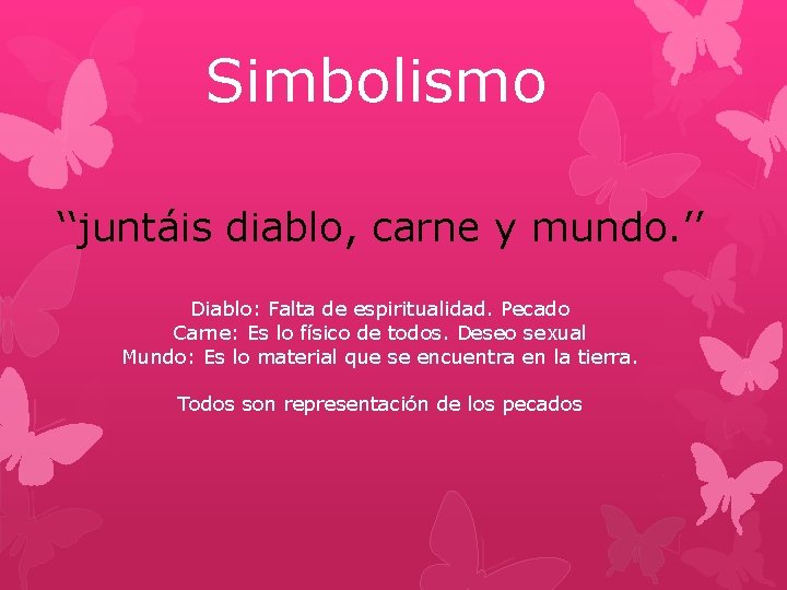 Simbolismo ‘‘juntáis diablo, carne y mundo. ’’ Diablo: Falta de espiritualidad. Pecado Carne: Es Simbolismo ‘‘juntáis diablo, carne y mundo. ’’ Diablo: Falta de espiritualidad. Pecado Carne: Es