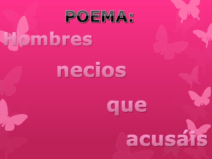 POEMA: Hombres necios que acusáis POEMA: Hombres necios que acusáis