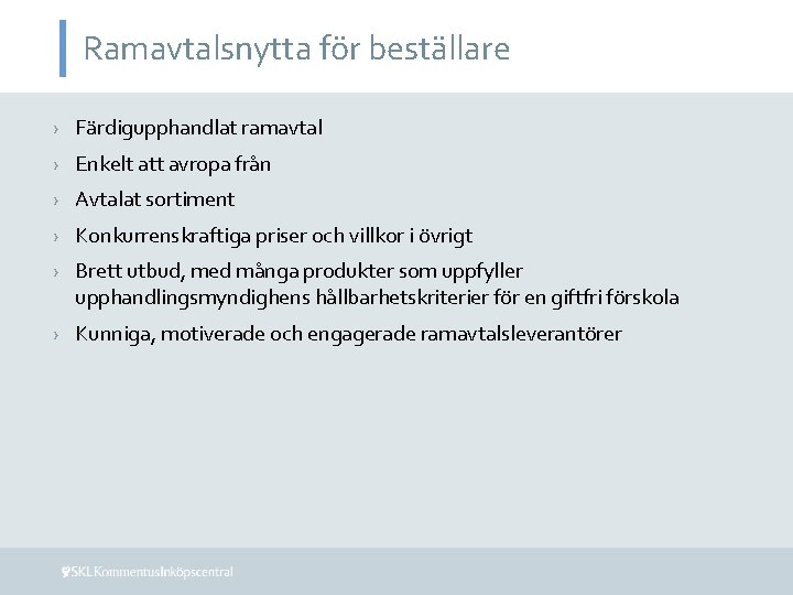 Ramavtalsnytta för beställare › Färdigupphandlat ramavtal › Enkelt att avropa från › Avtalat sortiment