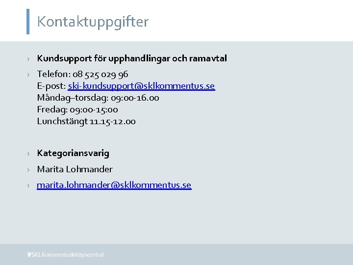 Kontaktuppgifter › Kundsupport för upphandlingar och ramavtal › Telefon: 08 525 029 96 E-post: