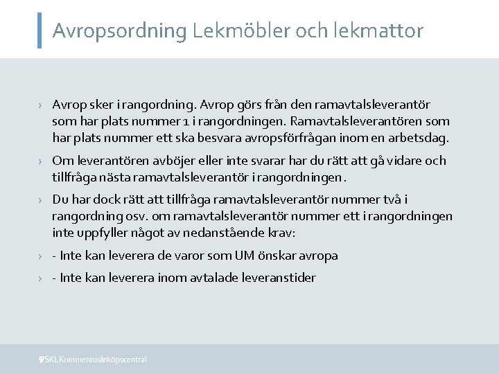 Avropsordning Lekmöbler och lekmattor › Avrop sker i rangordning. Avrop görs från den ramavtalsleverantör