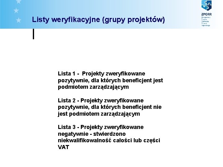 Listy weryfikacyjne (grupy projektów) Lista 1 - Projekty zweryfikowane pozytywnie, dla których beneficjent jest