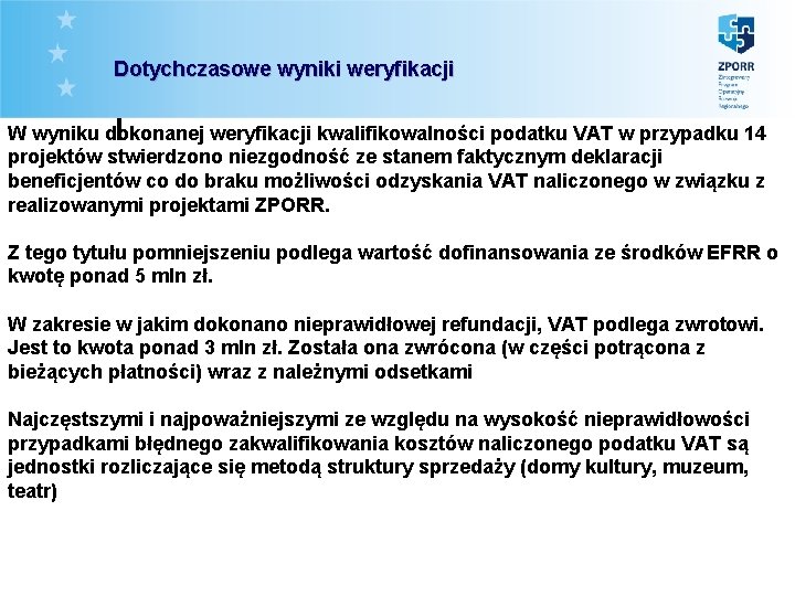 Dotychczasowe wyniki weryfikacji W wyniku dokonanej weryfikacji kwalifikowalności podatku VAT w przypadku 14 projektów