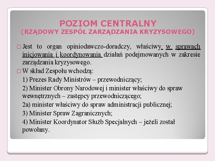 POZIOM CENTRALNY (RZĄDOWY ZESPÓŁ ZARZĄDZANIA KRYZYSOWEGO) � Jest to organ opiniodawczo-doradczy, właściwy w sprawach