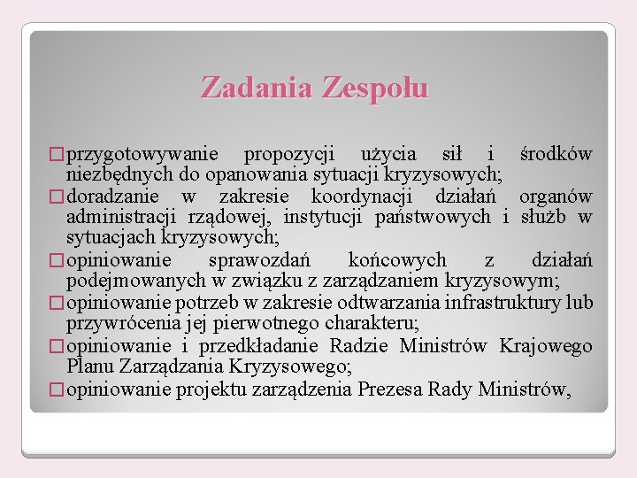 Zadania Zespołu � przygotowywanie propozycji użycia sił i środków niezbędnych do opanowania sytuacji kryzysowych; Zadania Zespołu � przygotowywanie propozycji użycia sił i środków niezbędnych do opanowania sytuacji kryzysowych;