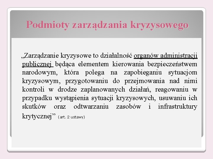 Podmioty zarządzania kryzysowego „Zarządzanie kryzysowe to działalność organów administracji publicznej będąca elementem kierowania bezpieczeństwem