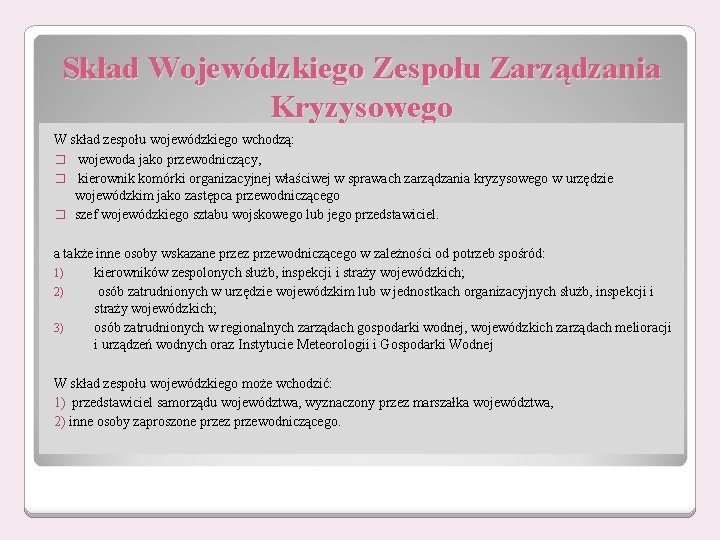 Skład Wojewódzkiego Zespołu Zarządzania Kryzysowego W skład zespołu wojewódzkiego wchodzą: � wojewoda jako przewodniczący,