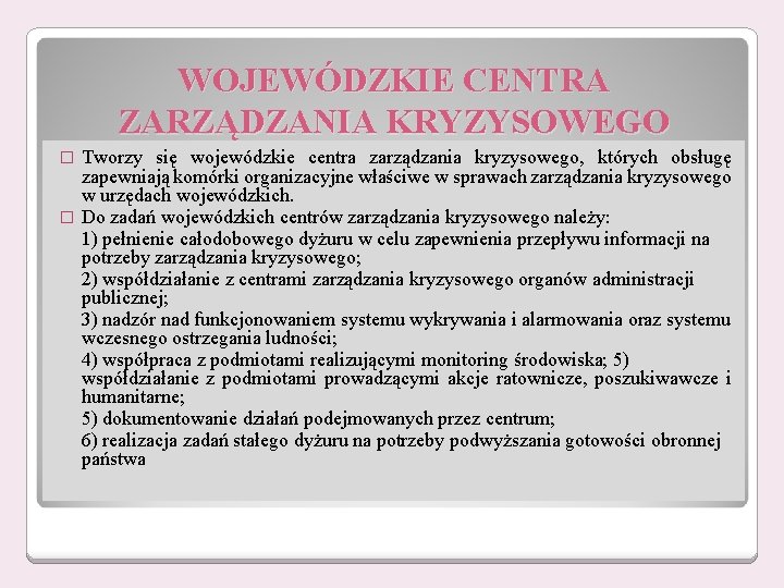 WOJEWÓDZKIE CENTRA ZARZĄDZANIA KRYZYSOWEGO Tworzy się wojewódzkie centra zarządzania kryzysowego, których obsługę zapewniają komórki WOJEWÓDZKIE CENTRA ZARZĄDZANIA KRYZYSOWEGO Tworzy się wojewódzkie centra zarządzania kryzysowego, których obsługę zapewniają komórki
