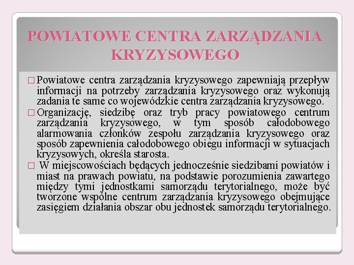 POWIATOWE CENTRA ZARZĄDZANIA KRYZYSOWEGO � Powiatowe centra zarządzania kryzysowego zapewniają przepływ informacji na potrzeby