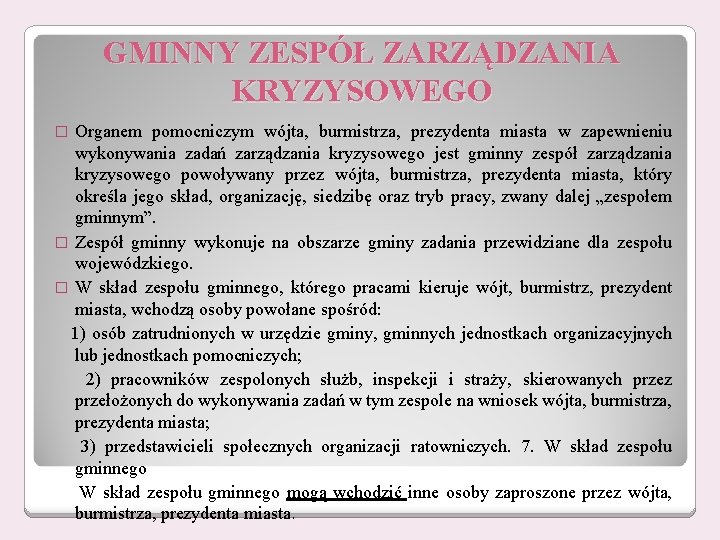 GMINNY ZESPÓŁ ZARZĄDZANIA KRYZYSOWEGO Organem pomocniczym wójta, burmistrza, prezydenta miasta w zapewnieniu wykonywania zadań