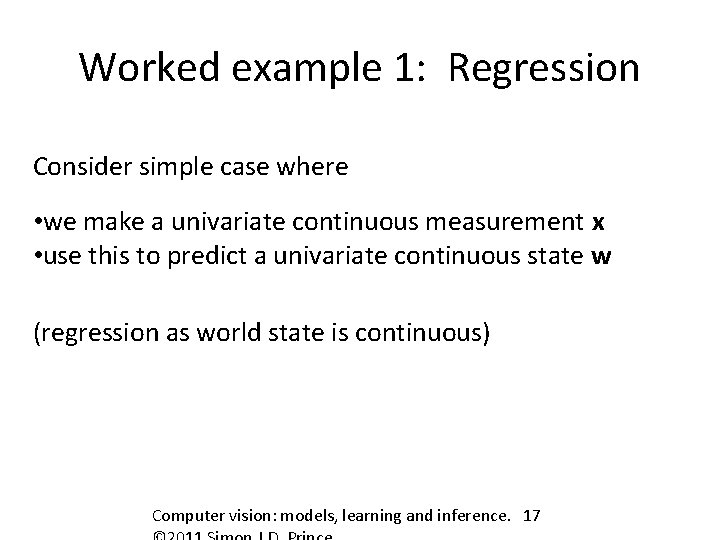 Worked example 1: Regression Consider simple case where • we make a univariate continuous