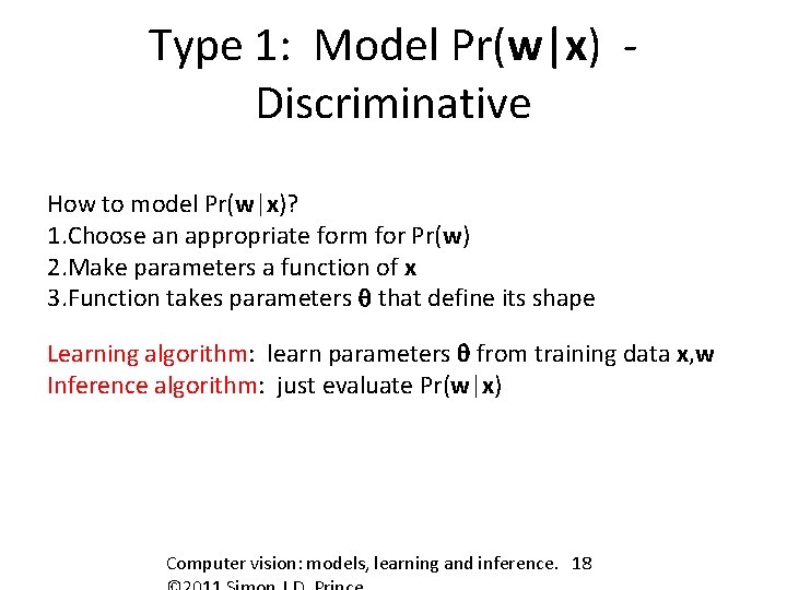 Type 1: Model Pr(w|x) Discriminative How to model Pr(w|x)? 1. Choose an appropriate form