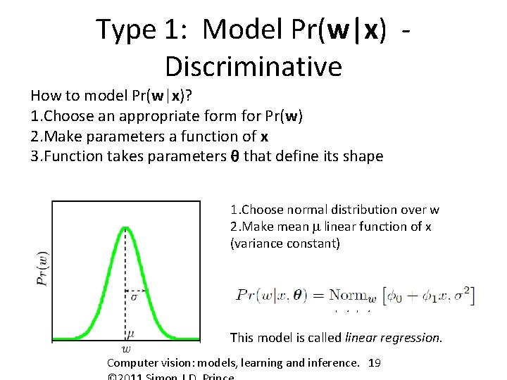 Type 1: Model Pr(w|x) Discriminative How to model Pr(w|x)? 1. Choose an appropriate form